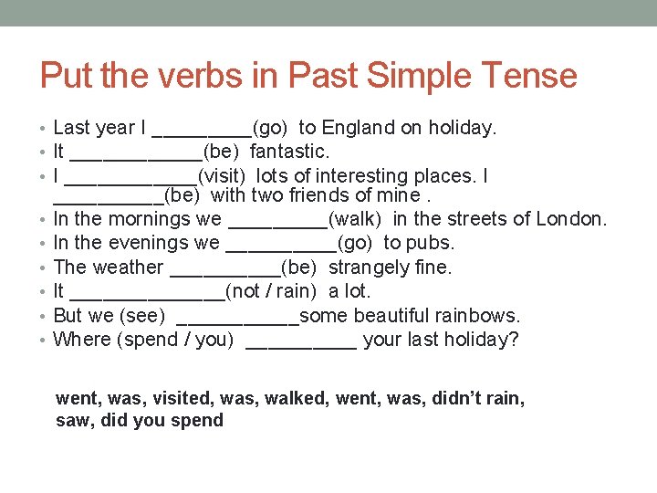 Put the verbs in Past Simple Tense • Last year I _____(go) to England