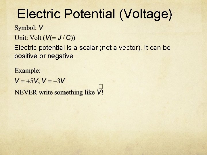 Electric Potential (Voltage) Electric potential is a scalar (not a vector). It can be