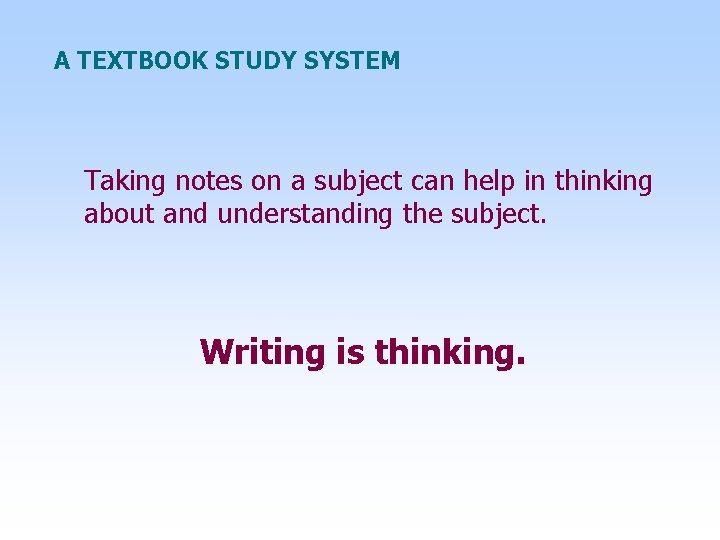 A TEXTBOOK STUDY SYSTEM Taking notes on a subject can help in thinking about