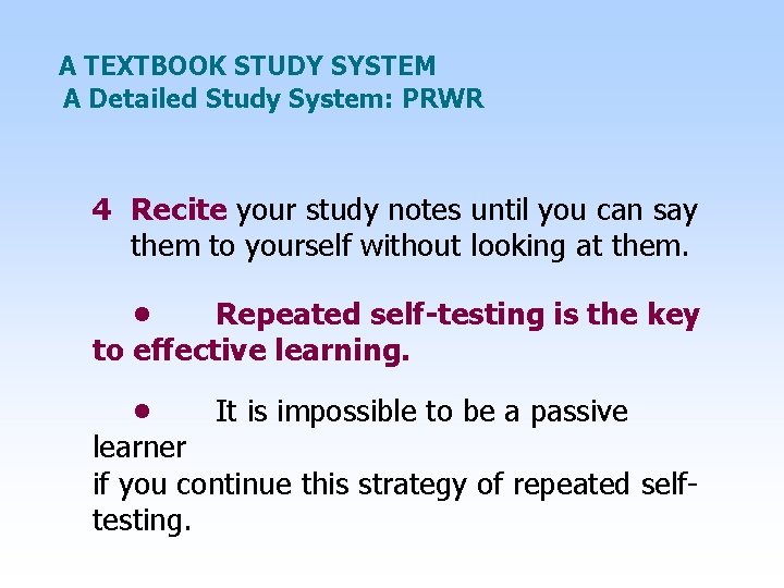 A TEXTBOOK STUDY SYSTEM A Detailed Study System: PRWR 4 Recite your study notes