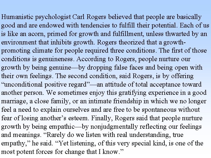 Humanistic psychologist Carl Rogers believed that people are basically good and are endowed with