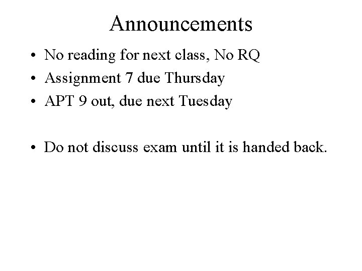 Announcements • No reading for next class, No RQ • Assignment 7 due Thursday