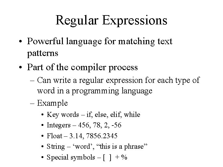 Regular Expressions • Powerful language for matching text patterns • Part of the compiler