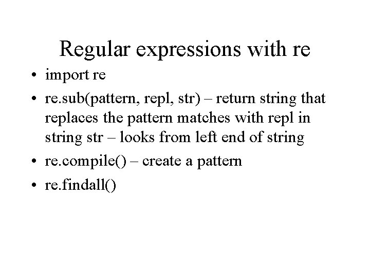 Regular expressions with re • import re • re. sub(pattern, repl, str) – return