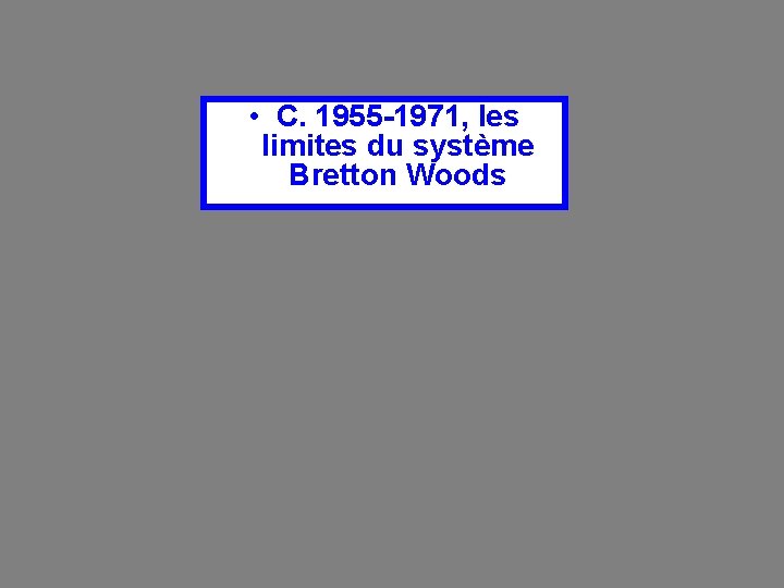  • C. 1955 -1971, les limites du système Bretton Woods 