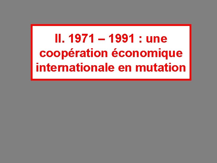 II. 1971 – 1991 : une coopération économique internationale en mutation 