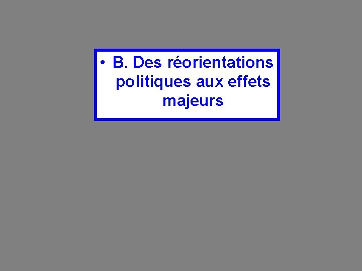  • B. Des réorientations politiques aux effets majeurs 