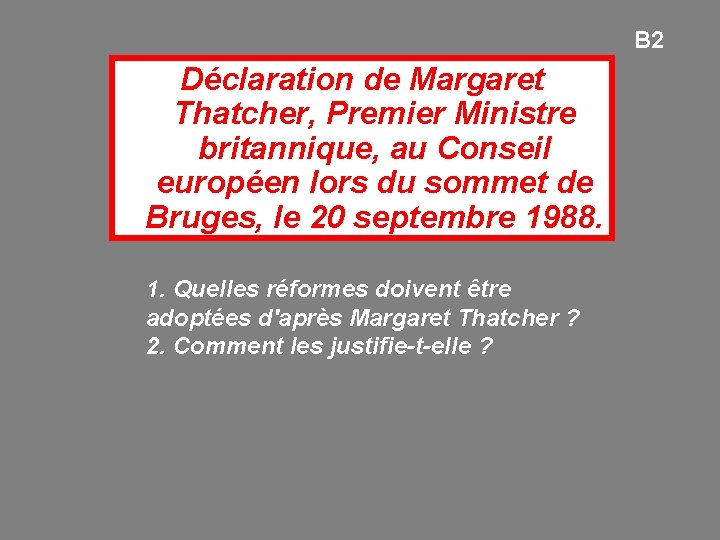 B 2 Déclaration de Margaret Thatcher, Premier Ministre britannique, au Conseil européen lors du
