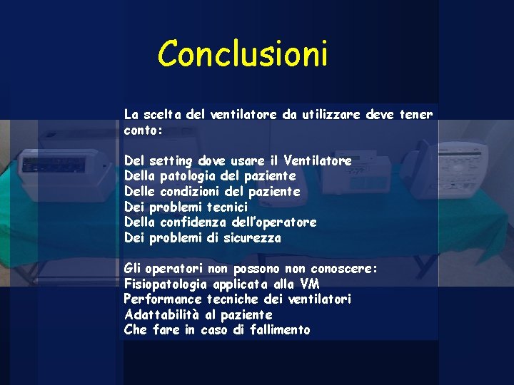 Conclusioni La scelta del ventilatore da utilizzare deve tener conto: Del setting dove usare