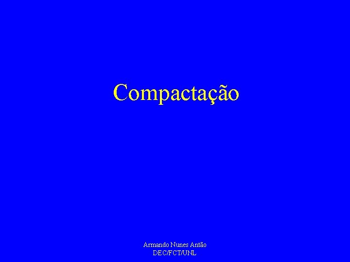 Compactação Armando Nunes Antão DEC/FCT/UNL 