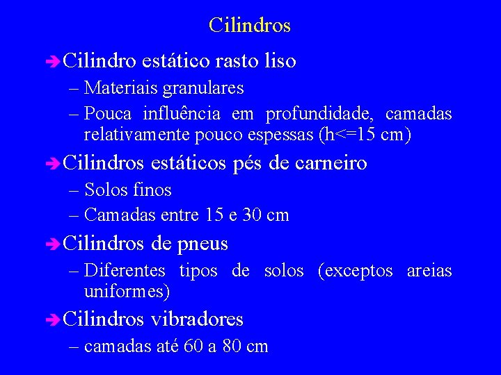 Cilindros è Cilindro estático rasto liso – Materiais granulares – Pouca influência em profundidade,