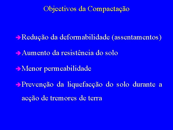 Objectivos da Compactação è Redução da deformabilidade (assentamentos) è Aumento da resistência do solo