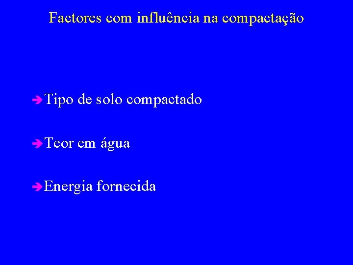 Factores com influência na compactação è Tipo de solo compactado è Teor em água