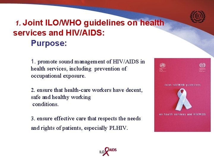 1. Joint ILO/WHO guidelines on health services and HIV/AIDS: Purpose: 1. promote sound management