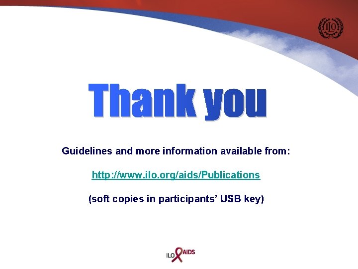 Guidelines and more information available from: http: //www. ilo. org/aids/Publications (soft copies in participants’