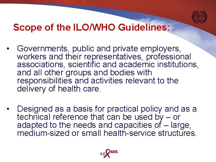 Scope of the ILO/WHO Guidelines: • Governments, public and private employers, workers and their