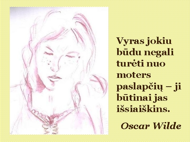 Vyras jokiu būdu negali turėti nuo moters paslapčių – ji būtinai jas išsiaiškins. Oscar