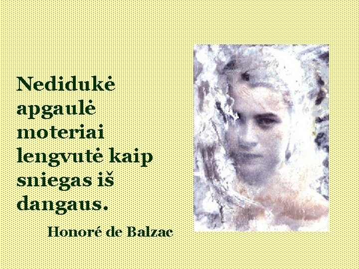 Nedidukė apgaulė moteriai lengvutė kaip sniegas iš dangaus. Honoré de Balzac 