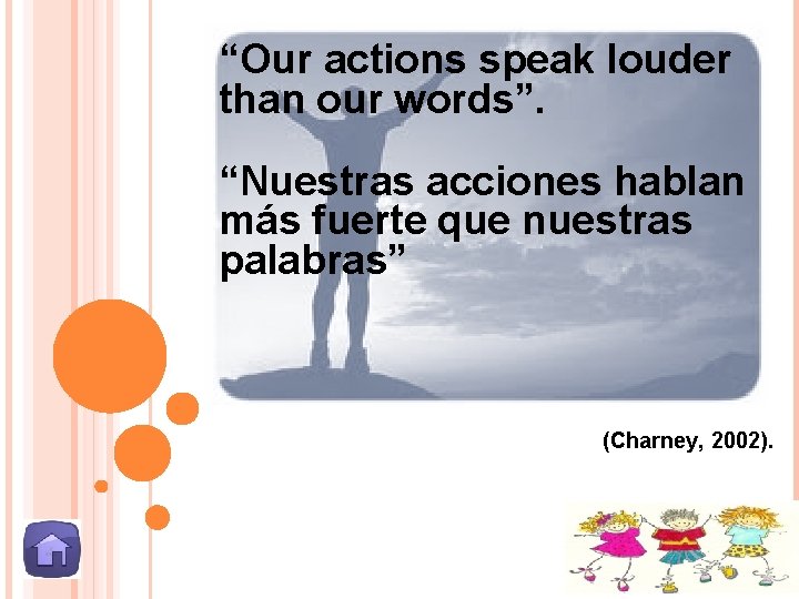 “Our actions speak louder than our words”. “Nuestras acciones hablan más fuerte que nuestras