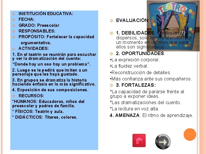 INSTITUCIÓN EDUCATIVA: FECHA: GRADO: Preescolar RESPONSABLES: PROPÓSITO: Fortalecer la capacidad argumentativa. ACTIVIDADES: 1. En