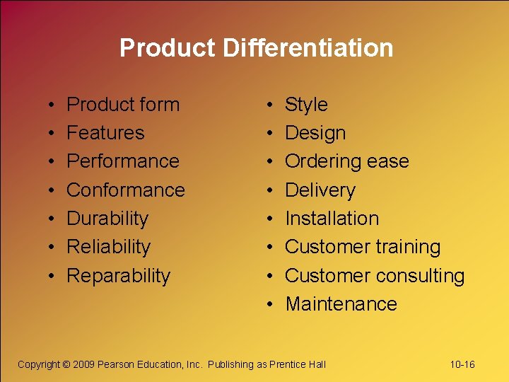Product Differentiation • • Product form Features Performance Conformance Durability Reliability Reparability • •