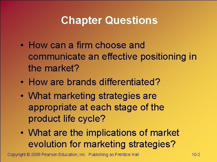 Chapter Questions • How can a firm choose and communicate an effective positioning in