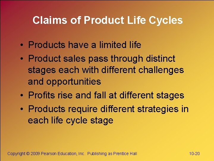 Claims of Product Life Cycles • Products have a limited life • Product sales