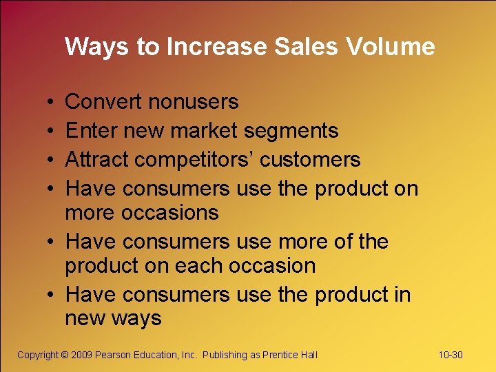 Ways to Increase Sales Volume • • Convert nonusers Enter new market segments Attract