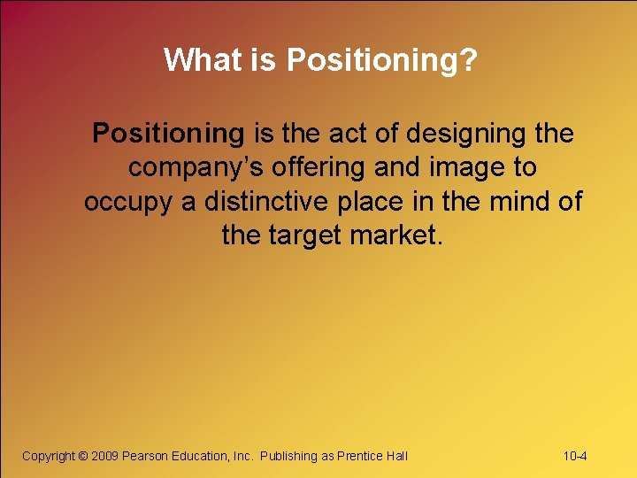 What is Positioning? Positioning is the act of designing the company’s offering and image