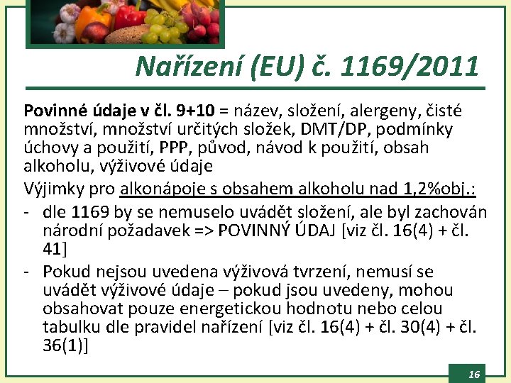 Nařízení (EU) č. 1169/2011 Povinné údaje v čl. 9+10 = název, složení, alergeny, čisté