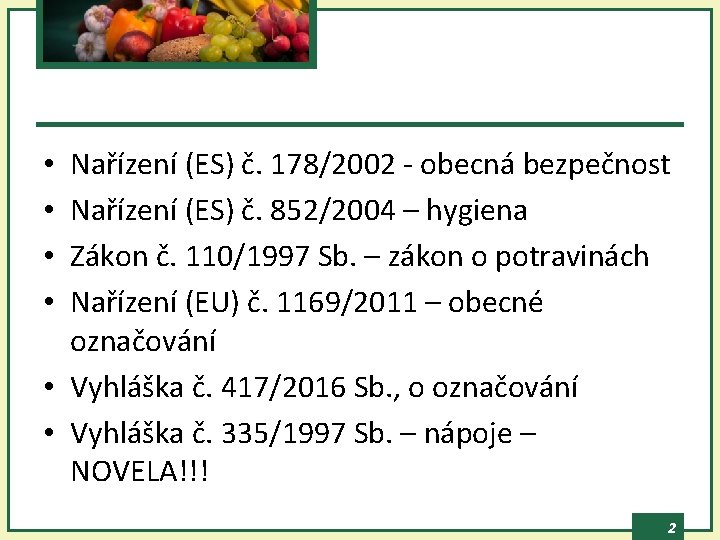 Nařízení (ES) č. 178/2002 - obecná bezpečnost Nařízení (ES) č. 852/2004 – hygiena Zákon