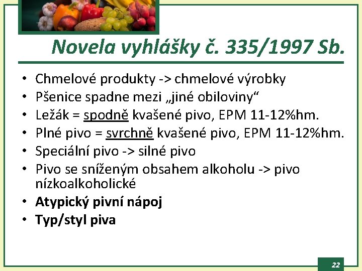 Novela vyhlášky č. 335/1997 Sb. Chmelové produkty -> chmelové výrobky Pšenice spadne mezi „jiné