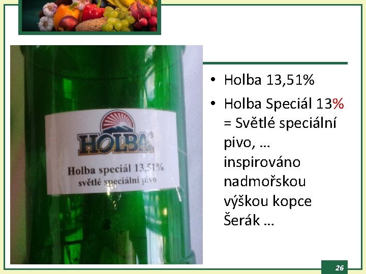  • Holba 13, 51% • Holba Speciál 13% = Světlé speciální pivo, …