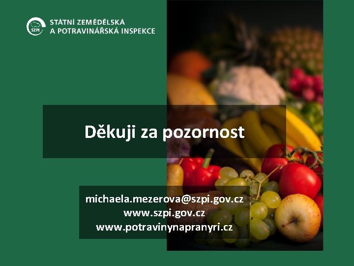 Děkuji za pozornost michaela. mezerova@szpi. gov. cz www. potravinynapranyri. cz 