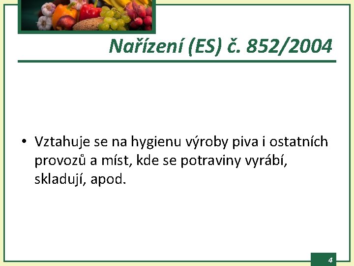 Nařízení (ES) č. 852/2004 • Vztahuje se na hygienu výroby piva i ostatních provozů