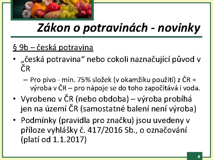 Zákon o potravinách - novinky § 9 b – česká potravina • „česká potravina“