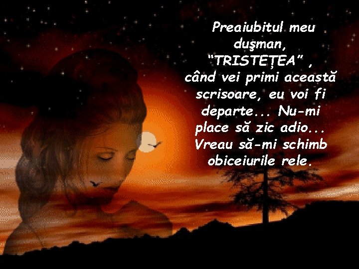 Preaiubitul meu duşman, “TRISTEŢEA” , când vei primi această scrisoare, eu voi fi departe.