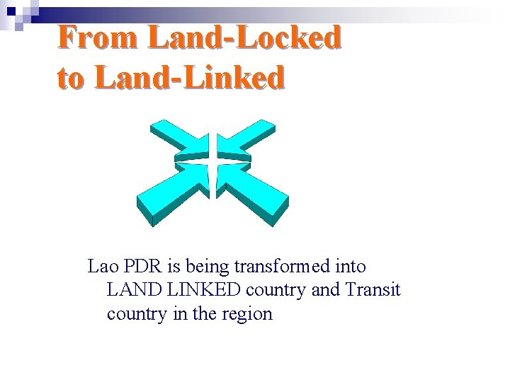 From Land-Locked to Land-Linked Lao PDR is being transformed into LAND LINKED country and