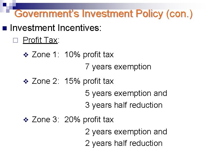 Government’s Investment Policy (con. ) n Investment Incentives: ¨ Profit Tax: v Zone 1: