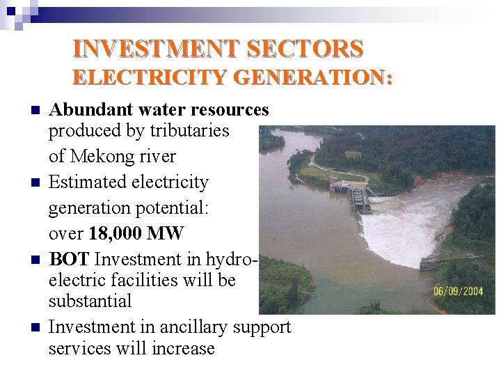 INVESTMENT SECTORS ELECTRICITY GENERATION: n n Abundant water resources produced by tributaries of Mekong