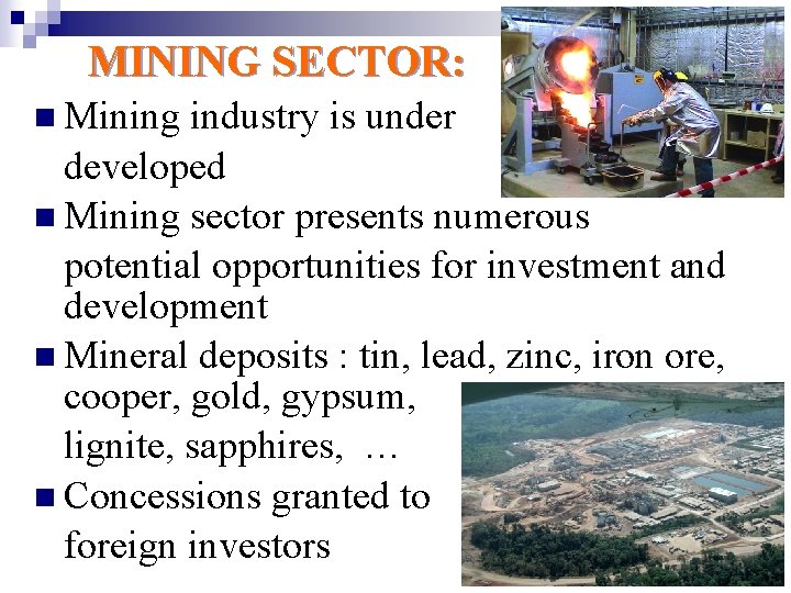 MINING SECTOR: n Mining industry is under developed n Mining sector presents numerous potential