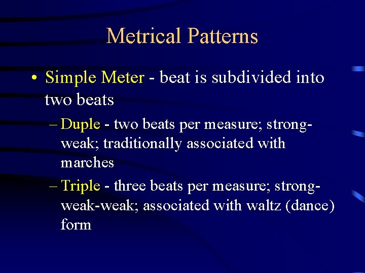 Metrical Patterns • Simple Meter - beat is subdivided into two beats – Duple