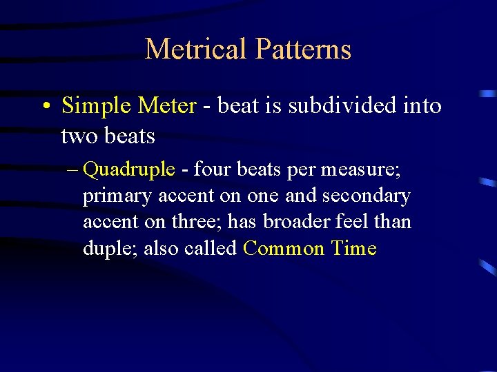 Metrical Patterns • Simple Meter - beat is subdivided into two beats – Quadruple