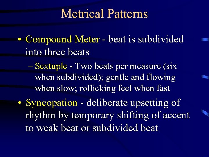 Metrical Patterns • Compound Meter - beat is subdivided into three beats – Sextuple