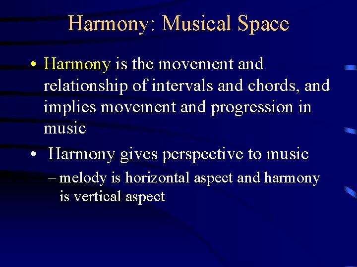 Harmony: Musical Space • Harmony is the movement and relationship of intervals and chords,