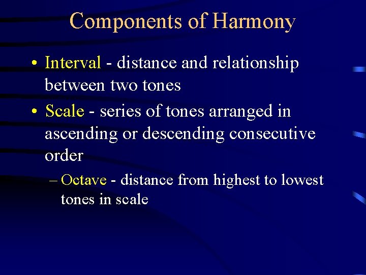 Components of Harmony • Interval - distance and relationship between two tones • Scale