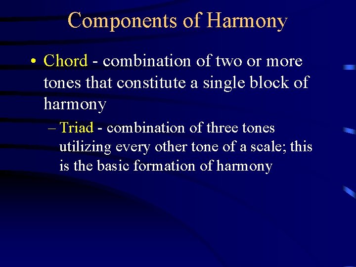 Components of Harmony • Chord - combination of two or more tones that constitute