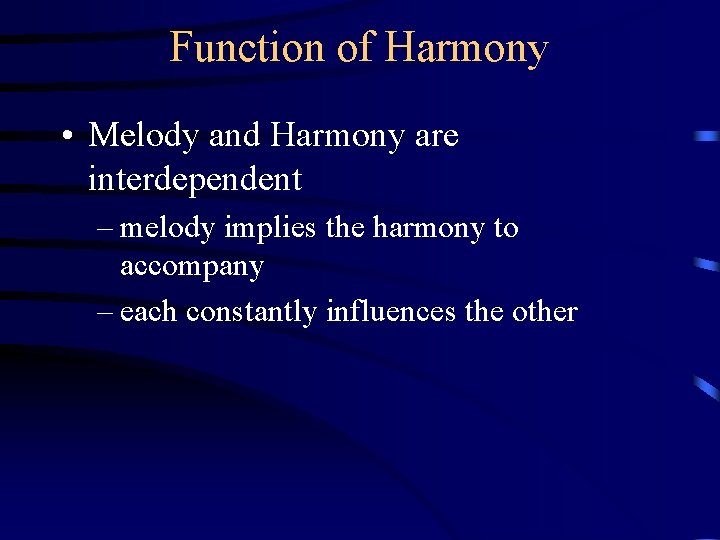 Function of Harmony • Melody and Harmony are interdependent – melody implies the harmony