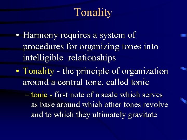 Tonality • Harmony requires a system of procedures for organizing tones into intelligible relationships
