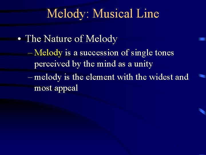 Melody: Musical Line • The Nature of Melody – Melody is a succession of